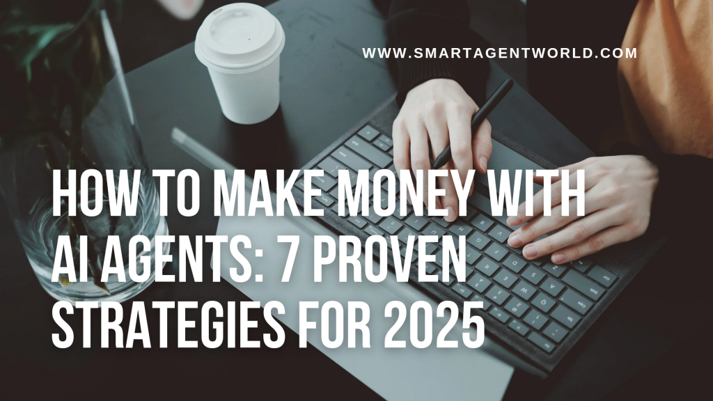 How to Make Money with AI Agents: 7 Proven Strategies for 2025